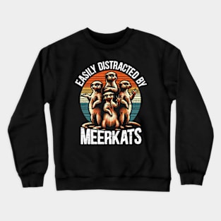 Easily Distracted By Meerkats Crewneck Sweatshirt